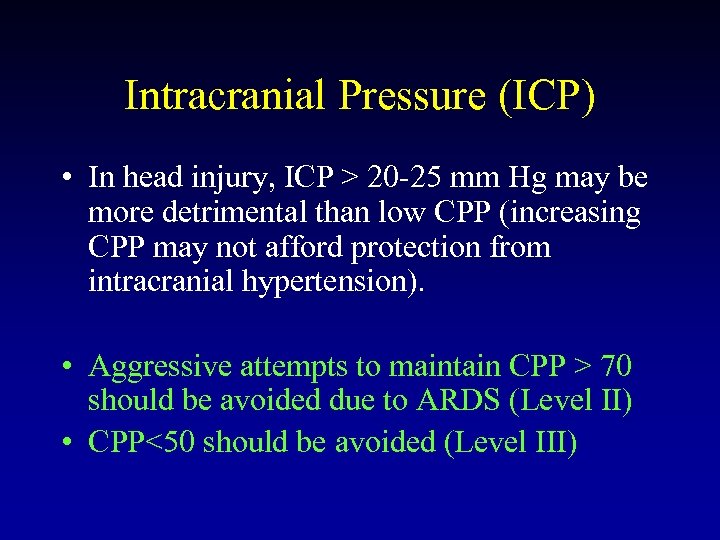 Intracranial Pressure (ICP) • In head injury, ICP > 20 -25 mm Hg may