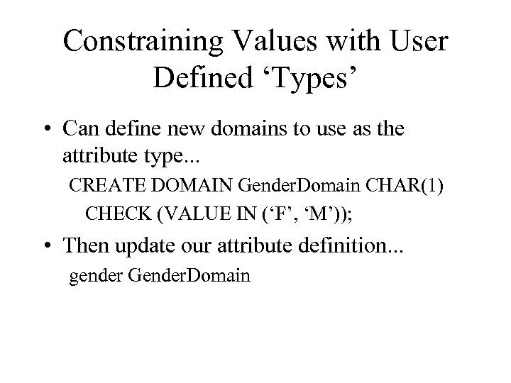 Constraining Values with User Defined ‘Types’ • Can define new domains to use as
