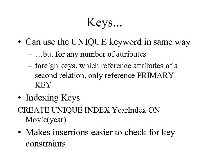 Keys. . . • Can use the UNIQUE keyword in same way – …but