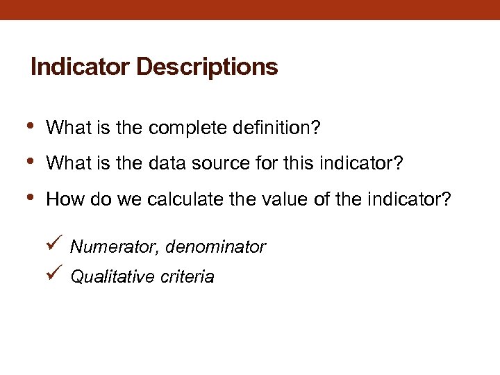 Indicator Descriptions • • • What is the complete definition? What is the data