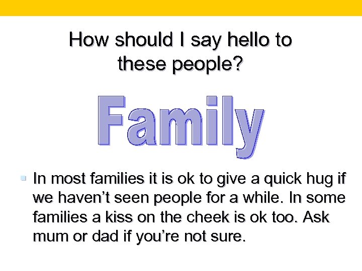 How should I say hello to these people? § In most families it is
