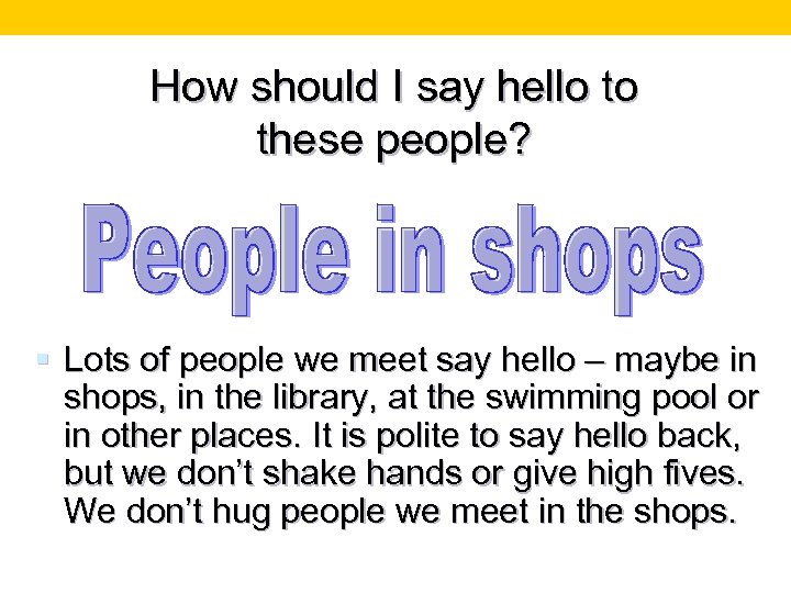 How should I say hello to these people? § Lots of people we meet