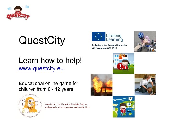 Quest. City Learn how to help! www. questcity. eu Educational online game for children