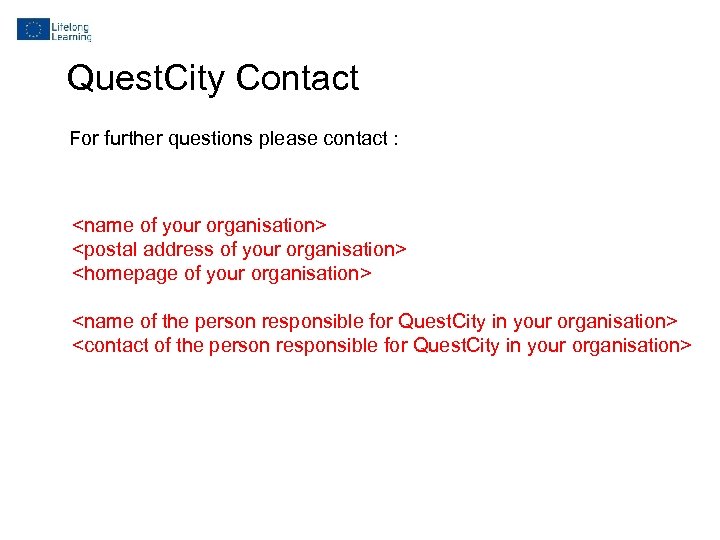 Quest. City Contact For further questions please contact : <name of your organisation> <postal