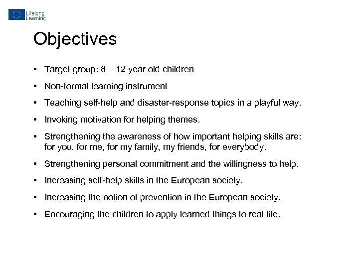 Objectives • Target group: 8 – 12 year old children • Non-formal learning instrument