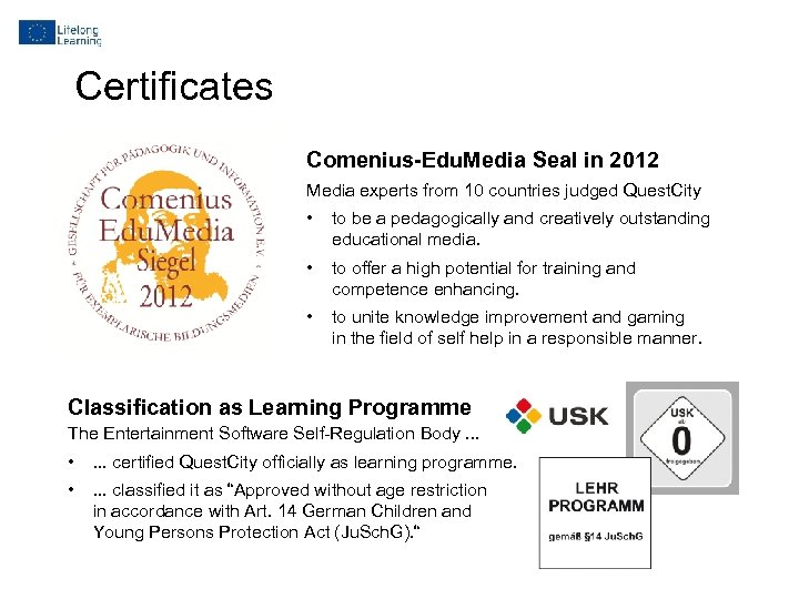 Certificates Comenius-Edu. Media Seal in 2012 Media experts from 10 countries judged Quest. City