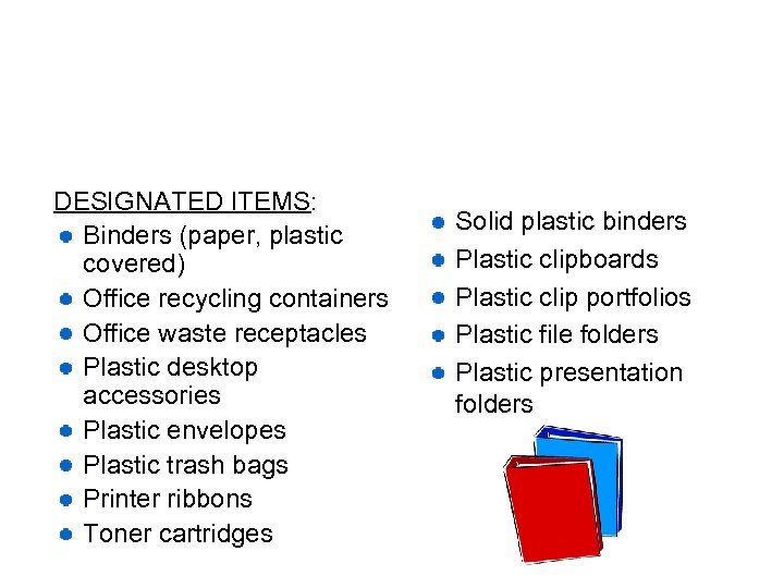 DESIGNATED ITEMS: Binders (paper, plastic covered) Office recycling containers Office waste receptacles Plastic desktop