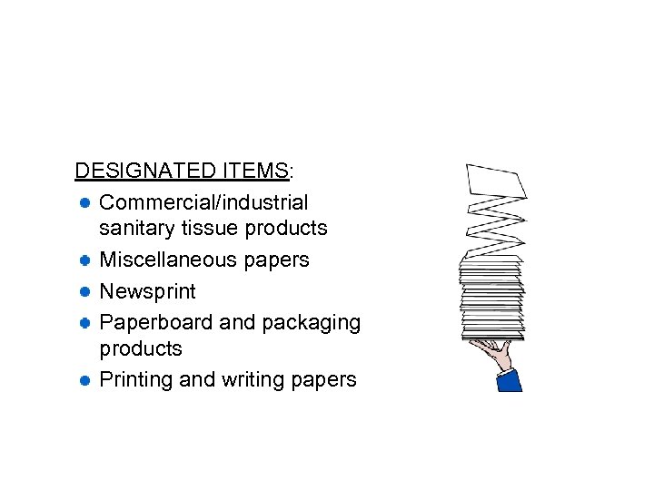 DESIGNATED ITEMS: Commercial/industrial sanitary tissue products Miscellaneous papers Newsprint Paperboard and packaging products Printing