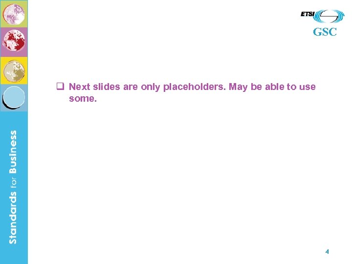 GSC q Next slides are only placeholders. May be able to use some. 4