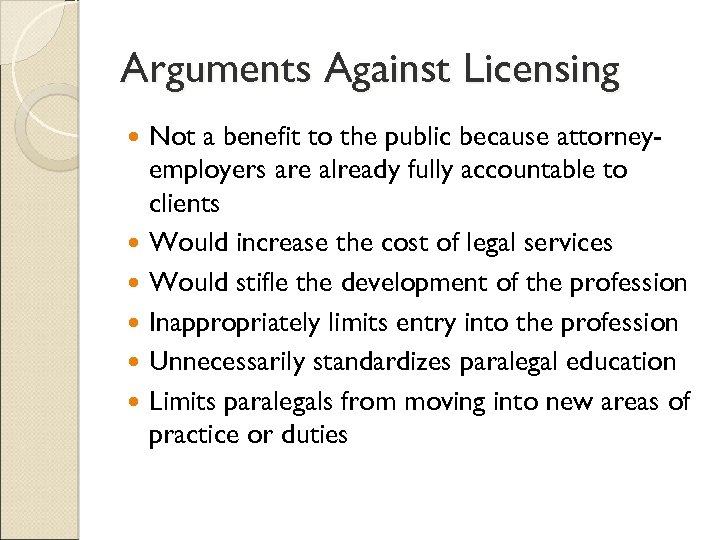 Arguments Against Licensing Not a benefit to the public because attorneyemployers are already fully