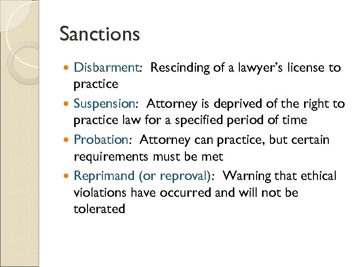 Sanctions Disbarment: Rescinding of a lawyer’s license to practice Suspension: Attorney is deprived of