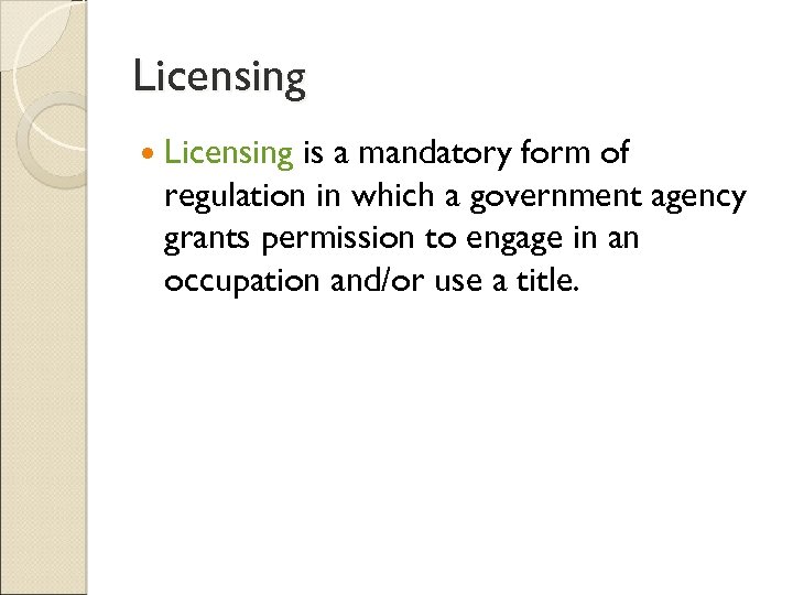 Licensing is a mandatory form of regulation in which a government agency grants permission