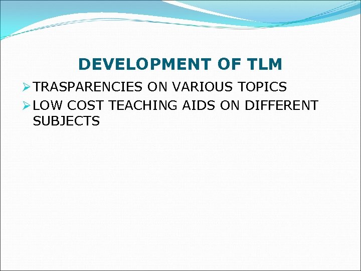 DEVELOPMENT OF TLM Ø TRASPARENCIES ON VARIOUS TOPICS Ø LOW COST TEACHING AIDS ON