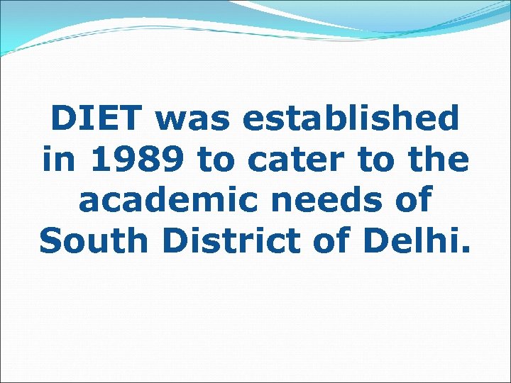 DIET was established in 1989 to cater to the academic needs of South District