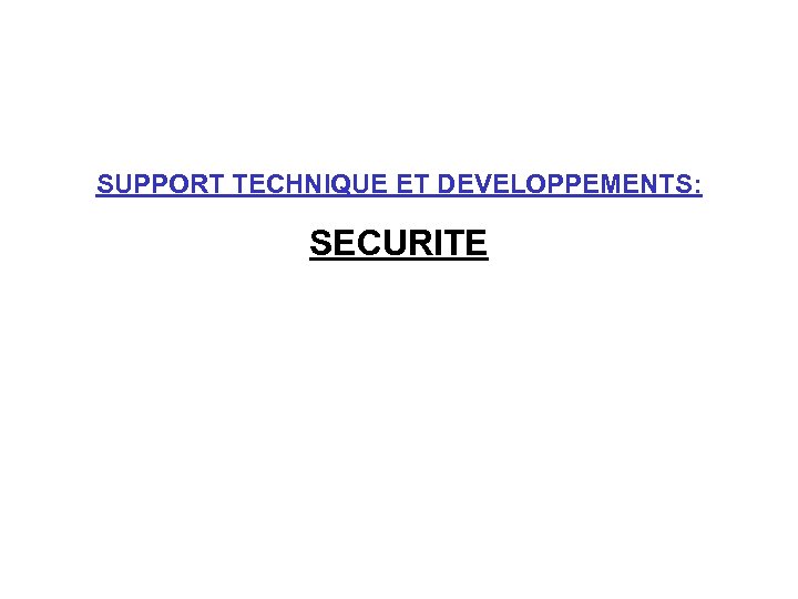 SUPPORT TECHNIQUE ET DEVELOPPEMENTS: SECURITE 