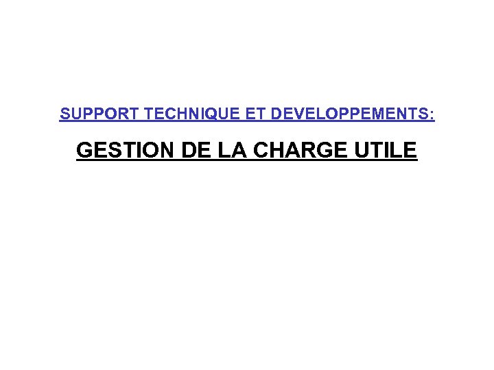 SUPPORT TECHNIQUE ET DEVELOPPEMENTS: GESTION DE LA CHARGE UTILE 