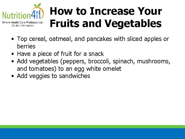 How to Increase Your Fruits and Vegetables • Top cereal, oatmeal, and pancakes with