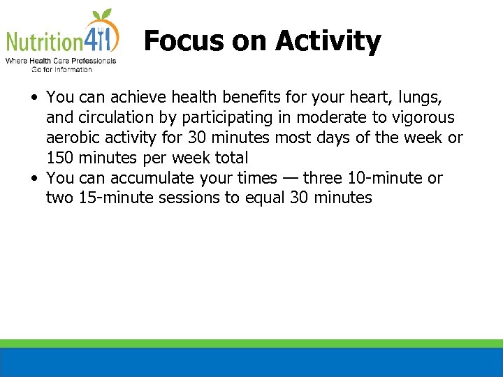 Focus on Activity • You can achieve health benefits for your heart, lungs, and