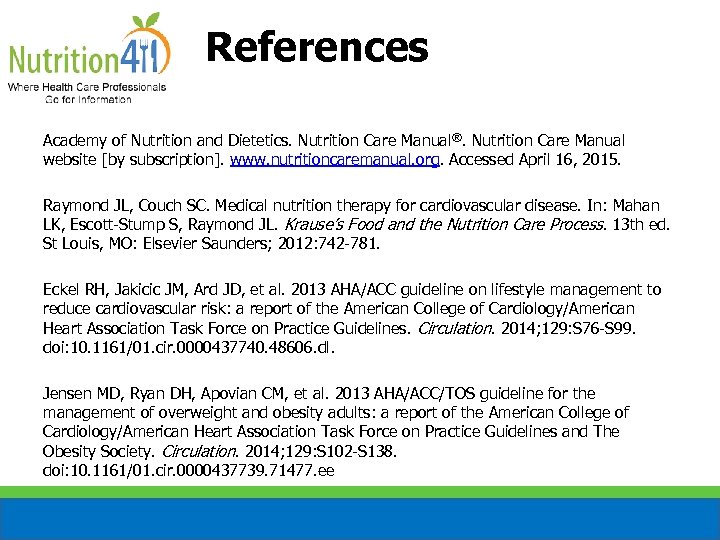 References Academy of Nutrition and Dietetics. Nutrition Care Manual ®. Nutrition Care Manual website