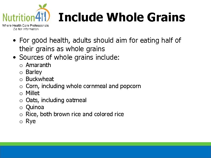 Include Whole Grains • For good health, adults should aim for eating half of