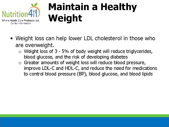 Maintain a Healthy Weight • Weight loss can help lower LDL cholesterol in those