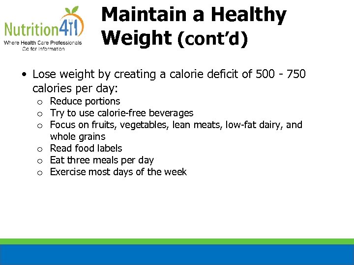 Maintain a Healthy Weight (cont’d) • Lose weight by creating a calorie deficit of