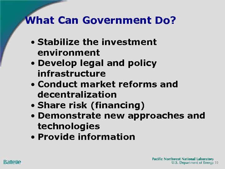 What Can Government Do? • Stabilize the investment environment • Develop legal and policy