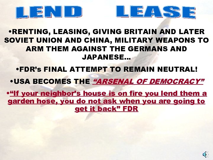 LEND LEASE • RENTING, LEASING, GIVING BRITAIN AND LATER SOVIET UNION AND CHINA, MILITARY