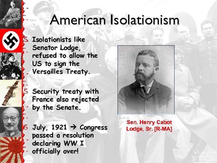 American Isolationism 5 Isolationists like Senator Lodge, refused to allow the US to sign
