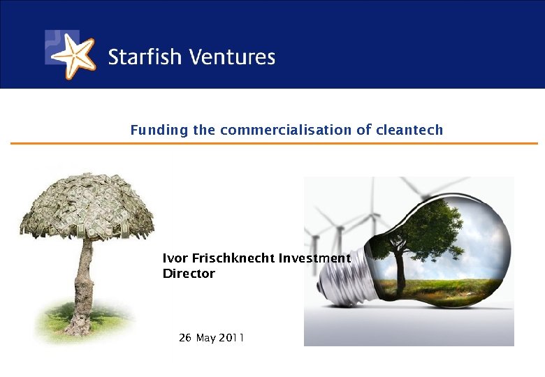Strictly private and confidential Funding the commercialisation of cleantech Ivor Frischknecht Investment Director 26