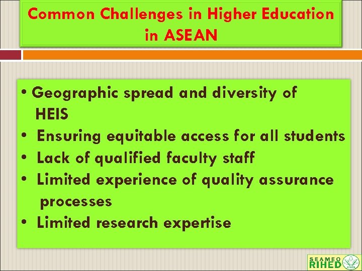 Common Challenges in Higher Education in ASEAN • Geographic spread and diversity of HEIS