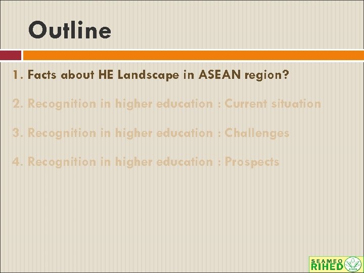 Outline 1. Facts about HE Landscape in ASEAN region? 2. Recognition in higher education