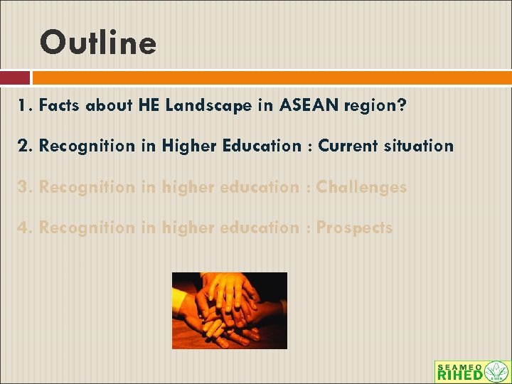 Outline 1. Facts about HE Landscape in ASEAN region? 2. Recognition in Higher Education