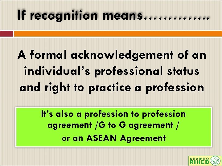 If recognition means…………. . A formal acknowledgement of an individual’s professional status and right