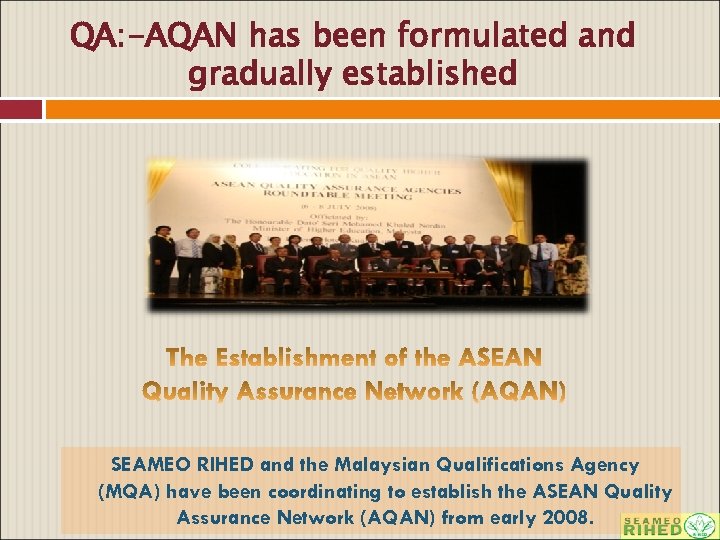 QA: -AQAN has been formulated and gradually established SEAMEO RIHED and the Malaysian Qualifications