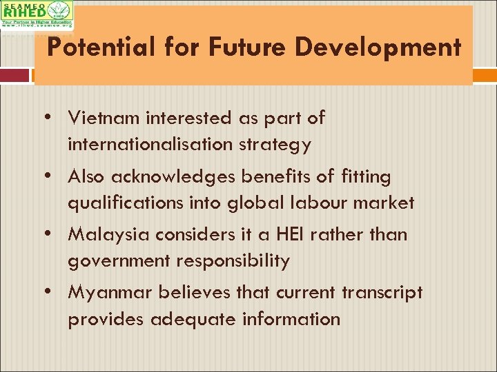 Potential for Future Development • Vietnam interested as part of internationalisation strategy • Also