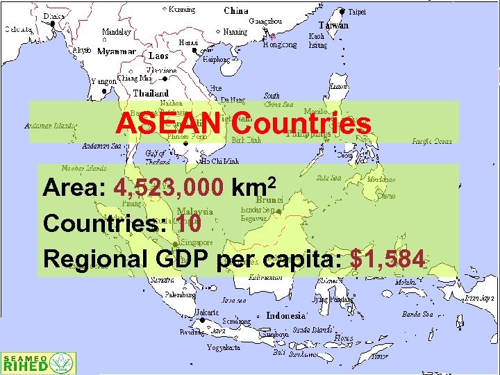 ASEAN Countries Area: 4, 523, 000 km 2 Countries: 10 Regional GDP per capita: