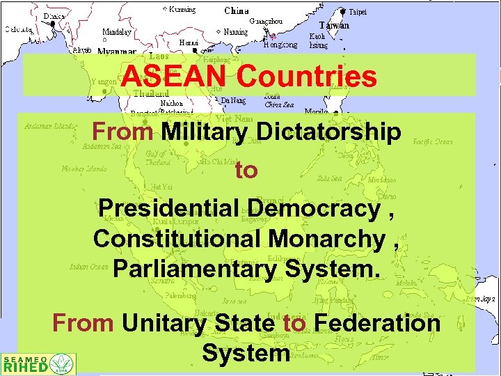 ASEAN Countries From Military Dictatorship to Presidential Democracy , Constitutional Monarchy , Parliamentary System.