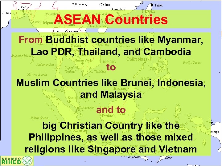 ASEAN Countries From Buddhist countries like Myanmar, Lao PDR, Thailand, and Cambodia to Muslim
