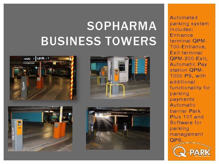 SOPHARMA BUSINESS TOWERS Automated parking system includes: Entrance terminal QPM 100 -Entrance, Exit terminal