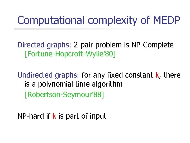 Computational complexity of MEDP Directed graphs: 2 -pair problem is NP-Complete [Fortune-Hopcroft-Wylie’ 80] Undirected