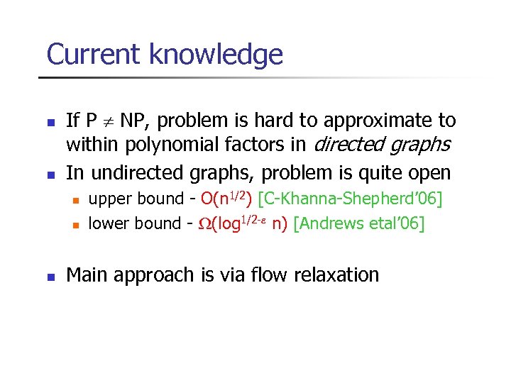 Current knowledge n n If P NP, problem is hard to approximate to within