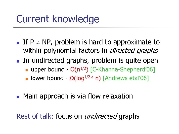 Current knowledge n n If P NP, problem is hard to approximate to within