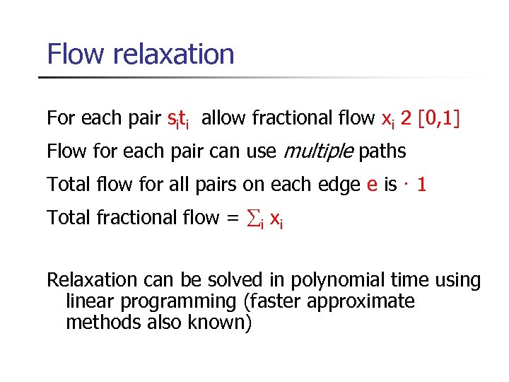 Flow relaxation For each pair siti allow fractional flow xi 2 [0, 1] Flow