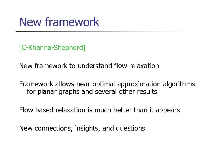 New framework [C-Khanna-Shepherd] New framework to understand flow relaxation Framework allows near-optimal approximation algorithms