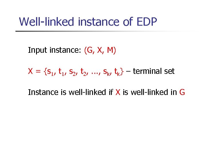 Well-linked instance of EDP Input instance: (G, X, M) X = {s 1, t