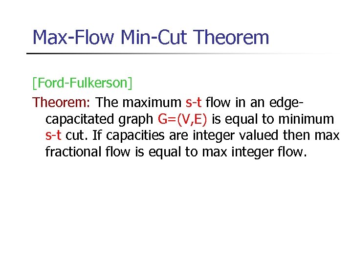 Max-Flow Min-Cut Theorem [Ford-Fulkerson] Theorem: The maximum s-t flow in an edgecapacitated graph G=(V,