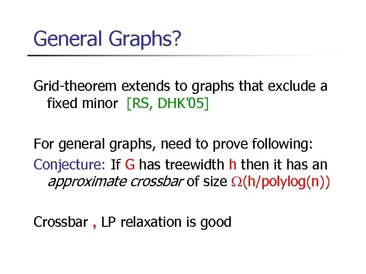 General Graphs? Grid-theorem extends to graphs that exclude a fixed minor [RS, DHK’ 05]