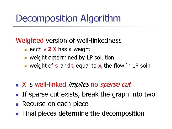 Decomposition Algorithm Weighted version of well-linkedness n n n n each v 2 X