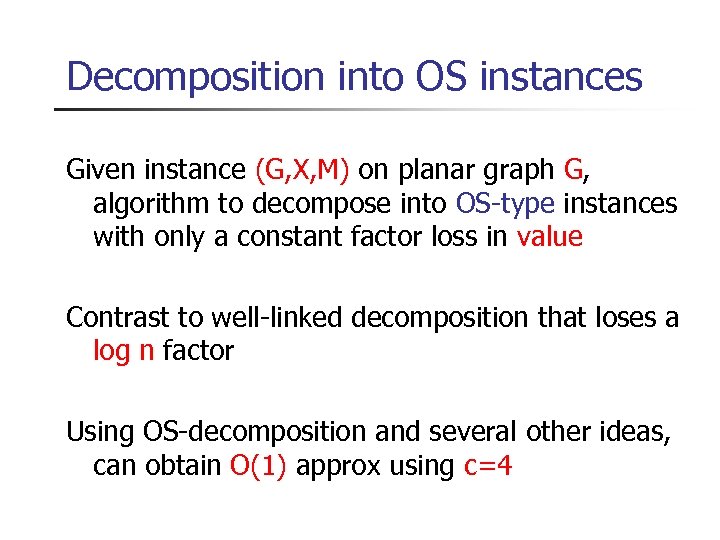 Decomposition into OS instances Given instance (G, X, M) on planar graph G, algorithm